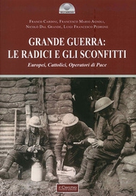 Grande guerra: le radici e gli sconfitti. Europei, cattolici, operatori di pace - Librerie.coop Grande guerra: le radici e gli sconfitti. Europei, cattolici, operatori di pace - Librerie.coop