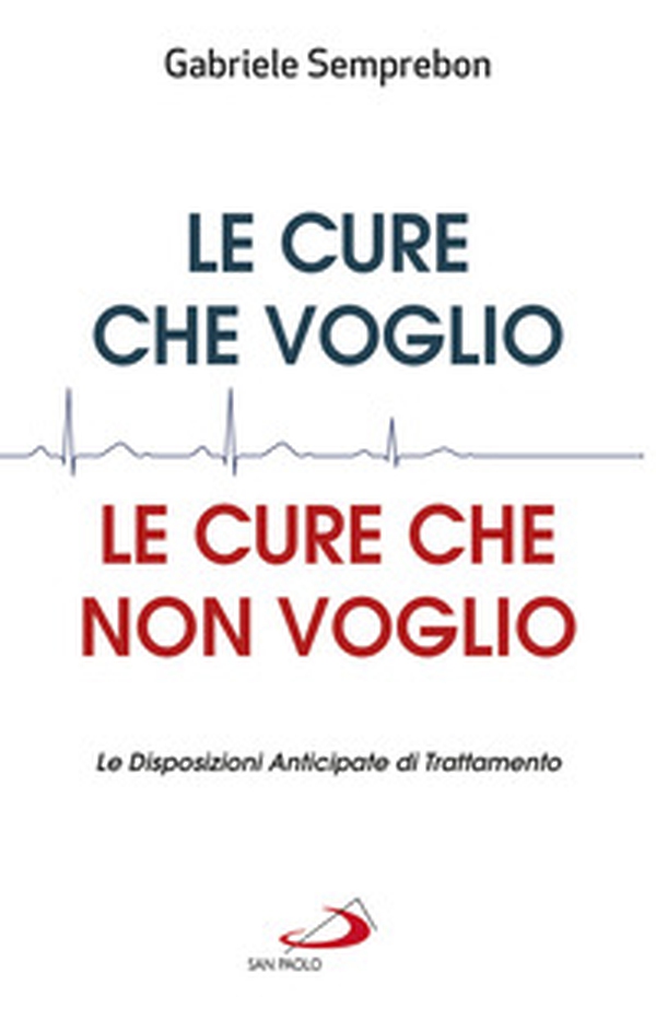 Le cure che voglio, le cure che non voglio. Le Disposizioni Anticipate di Trattamento - Librerie.coop Le cure che voglio, le cure che non voglio. Le Disposizioni Anticipate di Trattamento - Librerie.coop
