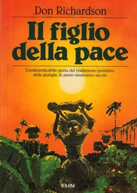 Il figlio della pace. L'indimenticabile storia del tradimento primitivo della giungla, in pieno ventesimo secolo - Librerie.coop