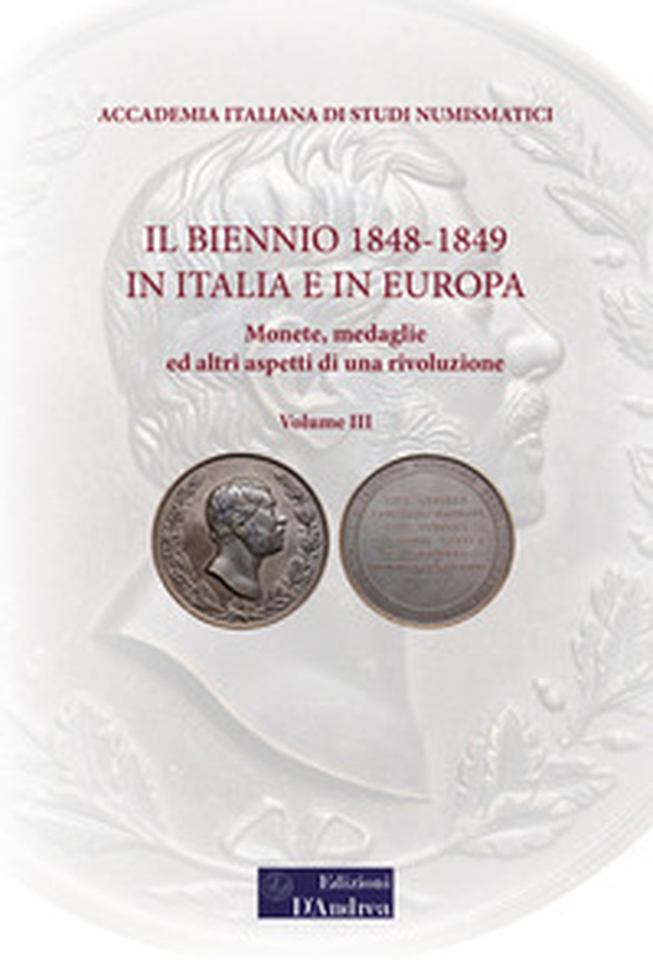 Il biennio 1848-1849 in Italia e in Europa. Monete, medaglie ed altri aspetti di una rivoluzione - Vol. 3 - Librerie.coop Il biennio 1848-1849 in Italia e in Europa. Monete, medaglie ed altri aspetti di una rivoluzione - Vol. 3 - Librerie.coop