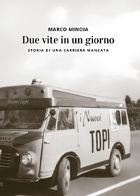 Due vite in un giorno. Storia di una carriera mancata - Librerie.coop