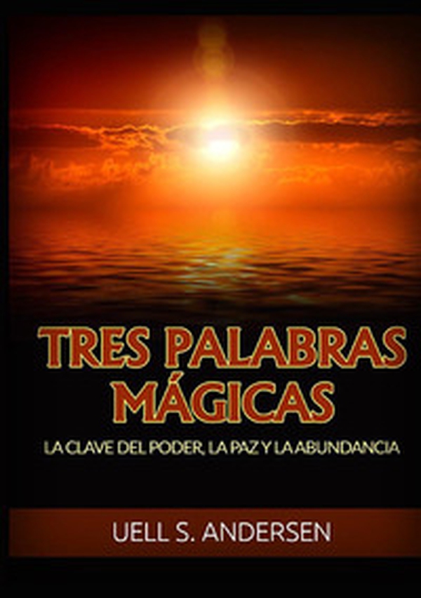 Tres palabras mágicas. La clave del poder, la paz y la abundancia - Librerie.coop Tres palabras mágicas. La clave del poder, la paz y la abundancia - Librerie.coop