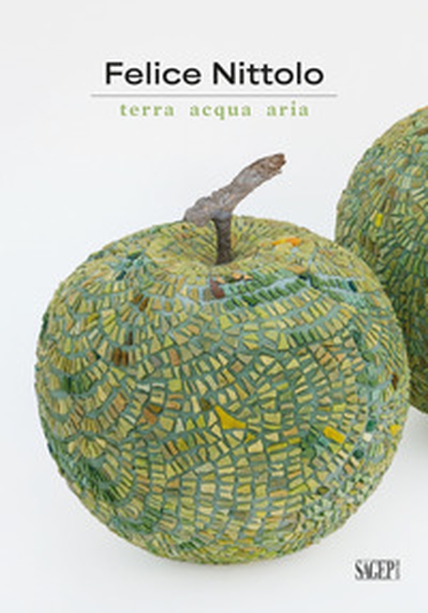 Felice Nittolo. Terra, acqua, aria - Librerie.coop Felice Nittolo. Terra, acqua, aria - Librerie.coop