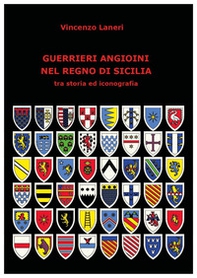 Guerrieri angioini nel Regno di Sicilia tra storia ed iconografia - Librerie.coop