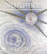 L'accento sull'arte di Carla Filippi Nevèl. Mostra personale d'arte contemporanea - Librerie.coop
