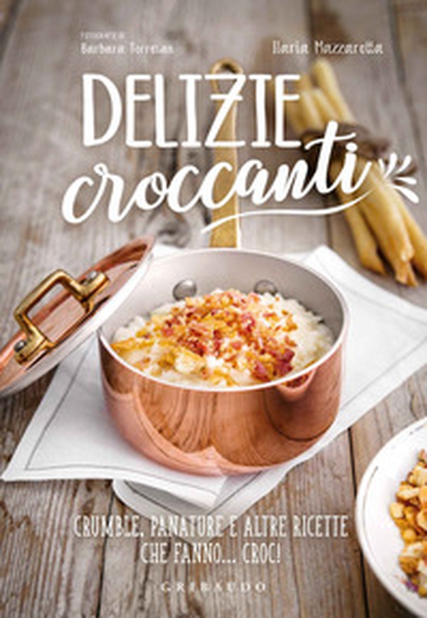 Delizie croccanti. Crumble, panature e altre ricette che fanno... croc! - Librerie.coop Delizie croccanti. Crumble, panature e altre ricette che fanno... croc! - Librerie.coop