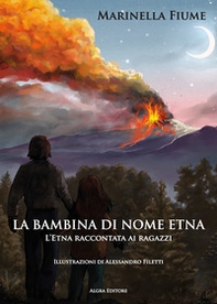 La bambina di nome Etna. L'Etna raccontata ai ragazzi - Librerie.coop La bambina di nome Etna. L'Etna raccontata ai ragazzi - Librerie.coop