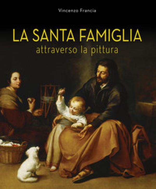 La Santa Famiglia. Attraverso la pittura - Librerie.coop La Santa Famiglia. Attraverso la pittura - Librerie.coop