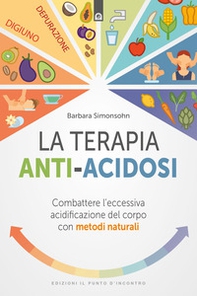 La terapia anti-acidosi. Combattere l'eccessiva acidificazione del corpo con metodi naturali - Librerie.coop La terapia anti-acidosi. Combattere l'eccessiva acidificazione del corpo con metodi naturali - Librerie.coop