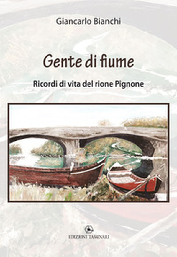 Gente di fiume. Ricordi di vita del rione Pignone - Librerie.coop Gente di fiume. Ricordi di vita del rione Pignone - Librerie.coop