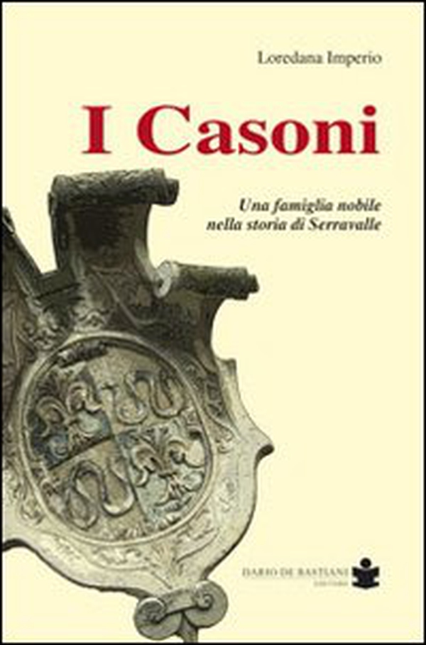 I Casoni. Una famiglia nobile nella storia di Serravalle - Librerie.coop I Casoni. Una famiglia nobile nella storia di Serravalle - Librerie.coop