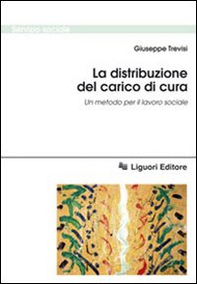 La distribuzione del carico di cura. Un metodo per il lavoro sociale - Librerie.coop La distribuzione del carico di cura. Un metodo per il lavoro sociale - Librerie.coop