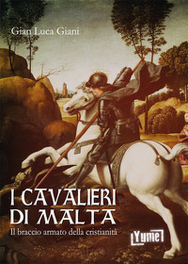 I cavalieri di Malta. Il braccio armato della cristianità - Librerie.coop I cavalieri di Malta. Il braccio armato della cristianità - Librerie.coop