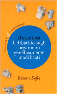 Il caso OGM. Il dibattito sugli organismi geneticamente modificati - Librerie.coop