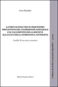 La prevalenza tra il sequestro preventivo del patrimonio aziendale e il fallimento della società alla luce della normativa antimafia - Librerie.coop
