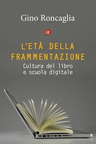 L'età della frammentazione. Cultura del libro e scuola digitale - Librerie.coop