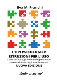 I tipi psicologici: istruzioni per l'uso. L'arte di capire gli altri e sviluppare le tue potenzialità per migliorare la tua vita - Librerie.coop