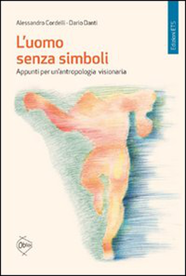 L'uomo senza simboli. Appunti per un'antropologia visionaria - Librerie.coop L'uomo senza simboli. Appunti per un'antropologia visionaria - Librerie.coop