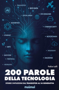 200 parole della tecnologia. Storie e intuizioni dal transistor all'AI generativa - Librerie.coop