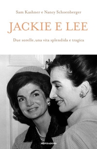 Jackie e Lee. Due sorelle, una vita splendida e tragica - Librerie.coop