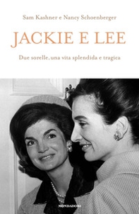 Jackie e Lee. Due sorelle, una vita splendida e tragica - Librerie.coop Jackie e Lee. Due sorelle, una vita splendida e tragica - Librerie.coop