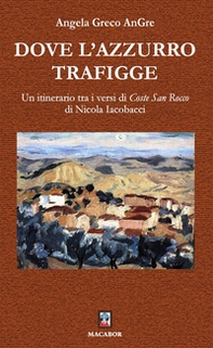Dove l'azzurro trafigge. Un itinerario tra i versi di «Coste San Rocco» di Nicola Iacobacci - Librerie.coop Dove l'azzurro trafigge. Un itinerario tra i versi di «Coste San Rocco» di Nicola Iacobacci - Librerie.coop