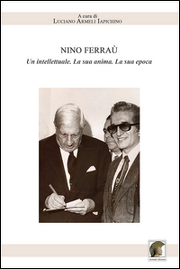 Nino Ferraù. Un intellettuale. La sua anima. La sua epoca - Librerie.coop Nino Ferraù. Un intellettuale. La sua anima. La sua epoca - Librerie.coop