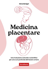 Medicina placentare. Una rivoluzione culturale e scientifica per una cura profonda dell'essere umano - Librerie.coop