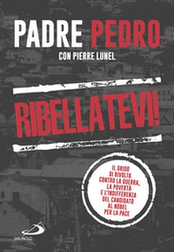 Ribellatevi! Il grido di rivolta contro la guerra, la povertà e l'indifferenza del candidato al Nobel per la pace - Librerie.coop Ribellatevi! Il grido di rivolta contro la guerra, la povertà e l'indifferenza del candidato al Nobel per la pace - Librerie.coop