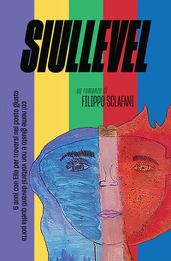 Siullevel. 6 anni con Elia per trovarsi nel posto giusto col nome giusto e non voltarsi davanti quella porta - Librerie.coop Siullevel. 6 anni con Elia per trovarsi nel posto giusto col nome giusto e non voltarsi davanti quella porta - Librerie.coop