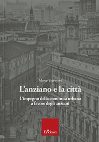 L'anziano e la città. L'impegno della comunità urbana a favore degli anziani - Librerie.coop L'anziano e la città. L'impegno della comunità urbana a favore degli anziani - Librerie.coop