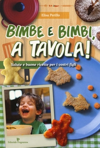 Bimbe e bimbi, a tavola! Salute e buone ricette per i vostri figli - Librerie.coop