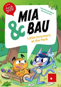 Mia & Bau. Little inventors at the park - Librerie.coop