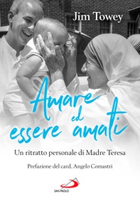 Amare ed essere amati. Un ritratto personale di Madre Teresa - Librerie.coop Amare ed essere amati. Un ritratto personale di Madre Teresa - Librerie.coop