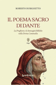 Il Poema Sacro di Dante. La preghiera e le immagini bibliche nella Divina Commedia - Librerie.coop