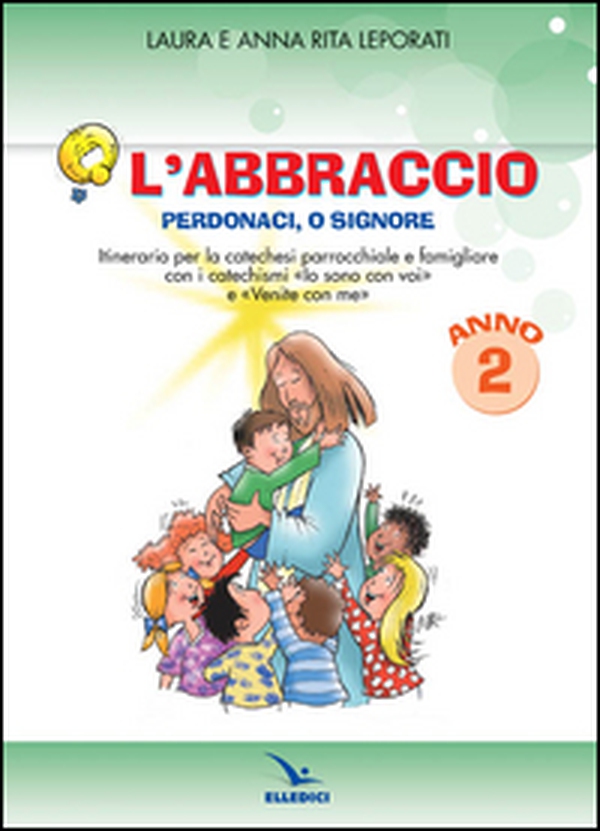 L'abbraccio. Perdonaci o Signore. Quaderno attivo. Itinerario per la catechesi parrocchiale e famigliare. Anno 2 - Librerie.coop L'abbraccio. Perdonaci o Signore. Quaderno attivo. Itinerario per la catechesi parrocchiale e famigliare. Anno 2 - Librerie.coop