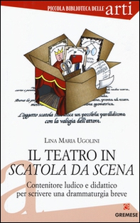 Il teatro in scatola da scena. Contenitore ludico e didattico per scrivere una drammaturgia breve - Librerie.coop