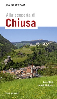 Alla scoperta di Chiusa. La città e i suoi dintorni - Librerie.coop