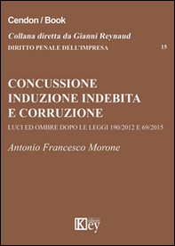 Concussione, induzione indebita e corruzione. Luci e ombre dopo le leggi 190/2012 e 69/2015 - Librerie.coop