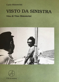 Visto da sinistra. Vita di Tino Simoncini - Librerie.coop Visto da sinistra. Vita di Tino Simoncini - Librerie.coop