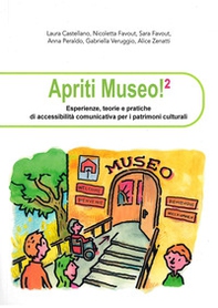 Apriti museo. Esperienze, teorie e pratiche di accessibilità comunicativa per i patrimoni culturali - Vol. 2 - Librerie.coop