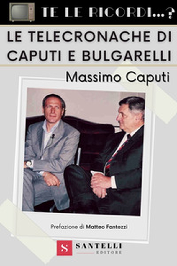Te le ricordi... le telecronache di Caputi e Bulgarelli? - Librerie.coop Te le ricordi... le telecronache di Caputi e Bulgarelli? - Librerie.coop