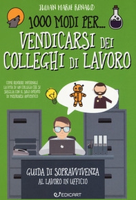 1000 modi per... vendicarsi dei colleghi di lavoro. Guida di sopravvivenza al lavoro in ufficio - Librerie.coop 1000 modi per... vendicarsi dei colleghi di lavoro. Guida di sopravvivenza al lavoro in ufficio - Librerie.coop