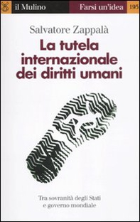 La tutela internazionale dei diritti umani. La responsabilità degli Stati e il governo mondiale - Librerie.coop