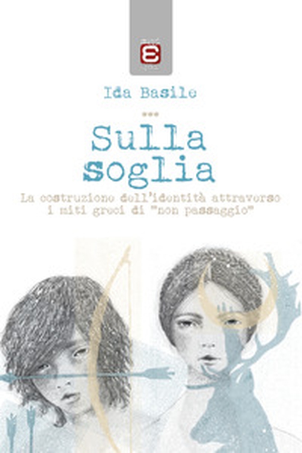 Sulla soglia. La costruzione dell'identità attraverso i miti greci di «non passaggio» - Librerie.coop Sulla soglia. La costruzione dell'identità attraverso i miti greci di «non passaggio» - Librerie.coop