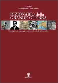 Dizionario della Grande guerra. Cronologia, stati, personaggi, eventi, eserciti, simboli, culture, eredità - Librerie.coop