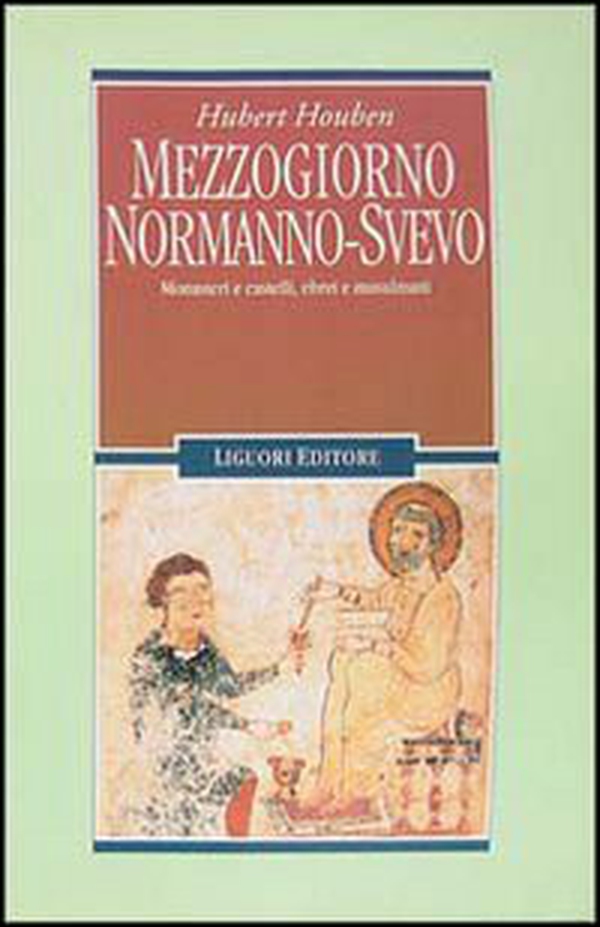 Mezzogiorno normanno-svevo. Monasteri e castelli, ebrei e musulmani - Librerie.coop