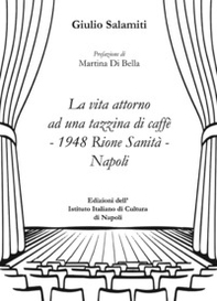 La vita attorno ad una tazzina di caffè-1948 Rione Sanità-Napoli - Librerie.coop La vita attorno ad una tazzina di caffè-1948 Rione Sanità-Napoli - Librerie.coop