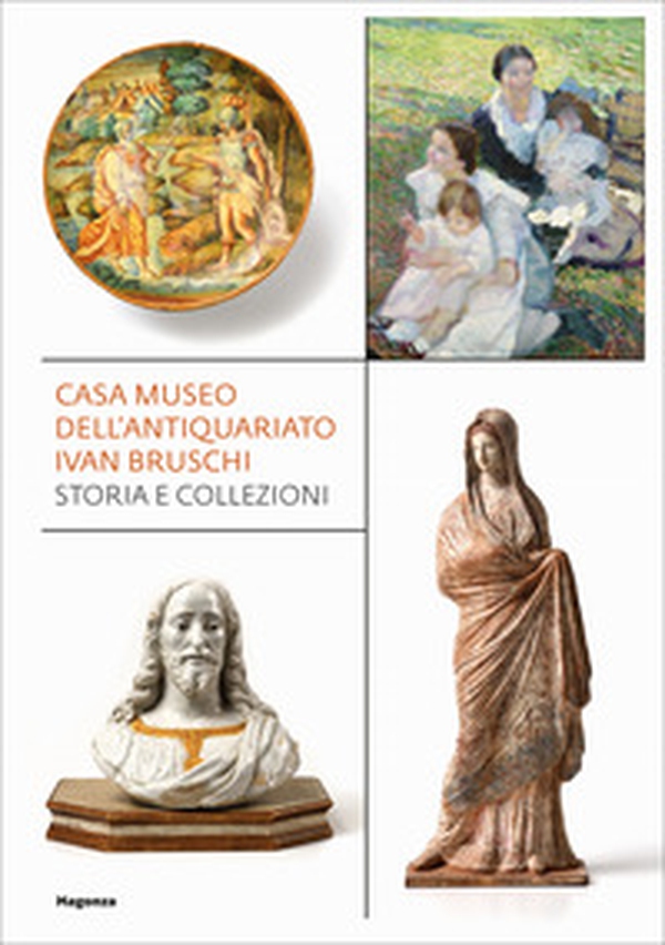 Casa museo dell'antiquariato Ivan Bruschi. Storia e collezioni - Librerie.coop Casa museo dell'antiquariato Ivan Bruschi. Storia e collezioni - Librerie.coop