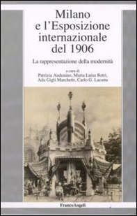 Milano e l'esposizione internazionale del 1906. La rappresentazione della modernità - Librerie.coop
